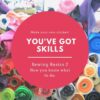 You've Got Skills (Sewing Basics 2)